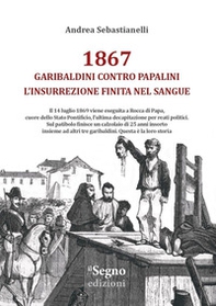 1867. Garibaldini contro Papalini, l'insurrezione finita nel sangue - Librerie.coop