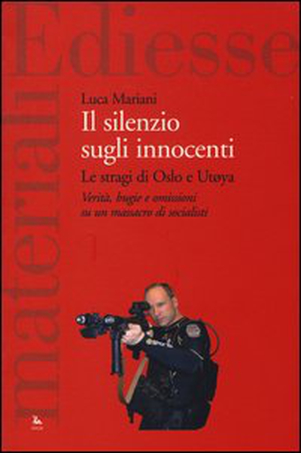Il silenzio sugli innocenti. Le stragi di Oslo e Utøya. Verità, bugie e omissioni su un massacro di socialisti - Librerie.coop Il silenzio sugli innocenti. Le stragi di Oslo e Utøya. Verità, bugie e omissioni su un massacro di socialisti - Librerie.coop