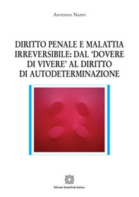 Diritto penale e malattia irreversibile: dal «dovere di vivere» al diritto di autodeterminazione - Librerie.coop