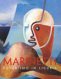 Marinetti. Futurismo in Liguria - Librerie.coop Marinetti. Futurismo in Liguria - Librerie.coop