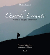 Custodi erranti. Uomini e lupi a confronto. Ediz. italiana e inglese - Librerie.coop