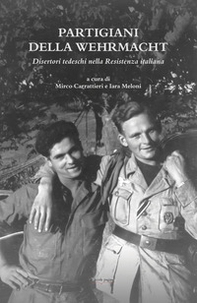 Partigiani della Wehrmacht. Disertori tedeschi nella Resistenza italiana - Librerie.coop