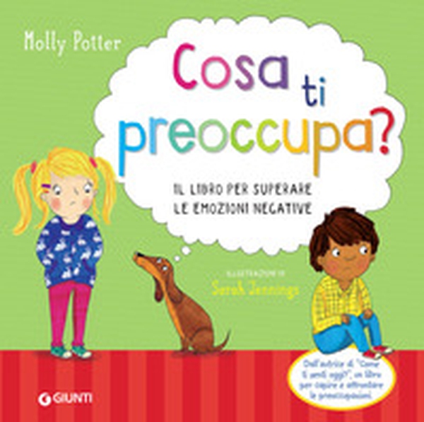 Cosa ti preoccupa? Il libro per superare le emozioni negative - Librerie.coop Cosa ti preoccupa? Il libro per superare le emozioni negative - Librerie.coop