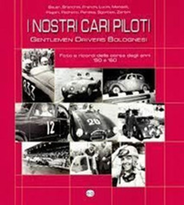 I nostri cari piloti. Gentlemen drivers bolognesi - Librerie.coop I nostri cari piloti. Gentlemen drivers bolognesi - Librerie.coop