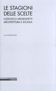 Le stagioni delle scelte. Lodovico Meneghetti architettura e scuola - Librerie.coop Le stagioni delle scelte. Lodovico Meneghetti architettura e scuola - Librerie.coop