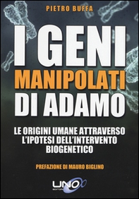 I geni manipolati di Adamo. Le origini umane attraverso l'ipotesi dell'intervento biogenetico - Librerie.coop