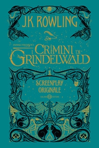 Animali fantastici. I crimini di Grindelwald. Screenplay originale - Librerie.coop