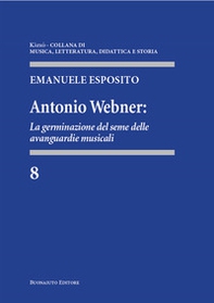Antonio Webner. La germinazione del seme delle avanguardie musicali - Librerie.coop
