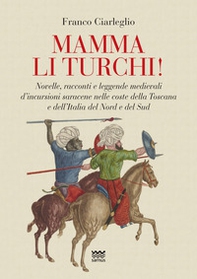 Mamma li turchi! Novelle, racconti e leggende medievali d'incursioni saracene nelle coste della Toscana e dell'Italia del Nord e del Sud - Librerie.coop Mamma li turchi! Novelle, racconti e leggende medievali d'incursioni saracene nelle coste della Toscana e dell'Italia del Nord e del Sud - Librerie.coop