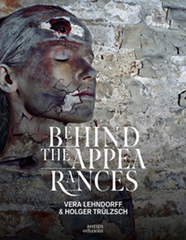 Behind the appearances. Vera Lehndorff e Holger Trülzsch - Librerie.coop Behind the appearances. Vera Lehndorff e Holger Trülzsch - Librerie.coop