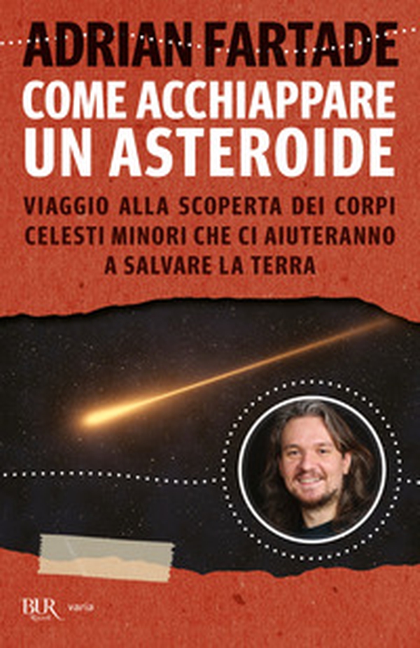 Come acchiappare un asteroide. Viaggio alla scoperta dei corpi celesti minori che ci aiuteranno a salvare la Terra - Librerie.coop Come acchiappare un asteroide. Viaggio alla scoperta dei corpi celesti minori che ci aiuteranno a salvare la Terra - Librerie.coop