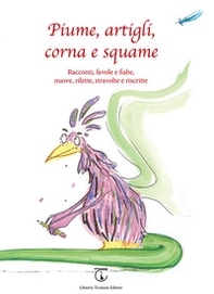 Piume, artigli, corna e squame. Racconti, favole e fiabe, nuove, rilette, stravolte e riscritte - Librerie.coop