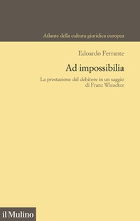 Ad impossibilia. La prestazione del debitore in un saggio di Franz Wieacker - Librerie.coop