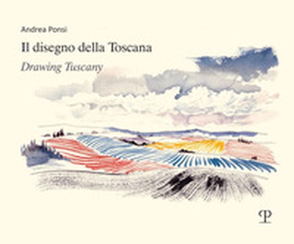 Il disegno della Toscana. Drawing Tuscany. Ediz. italiana e inglese - Librerie.coop Il disegno della Toscana. Drawing Tuscany. Ediz. italiana e inglese - Librerie.coop