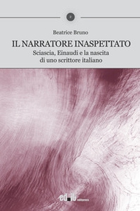 Il narratore inaspettato. Sciascia, Einaudi e la nascita di uno scrittore italiano - Librerie.coop