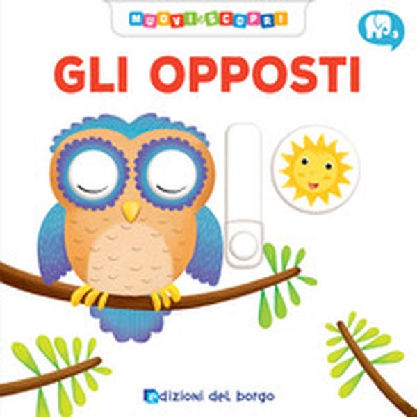 Gli opposti. Muovi e scopri - Librerie.coop Gli opposti. Muovi e scopri - Librerie.coop