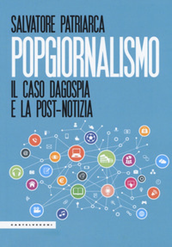 Popgiornalismo. Il caso Dagospia e la post-notizia - Librerie.coop Popgiornalismo. Il caso Dagospia e la post-notizia - Librerie.coop