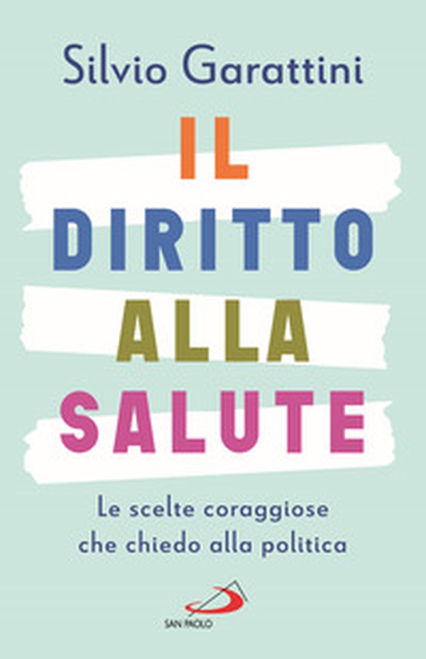 Il diritto alla salute. Le scelte coraggiose che chiedo alla politica - Librerie.coop Il diritto alla salute. Le scelte coraggiose che chiedo alla politica - Librerie.coop