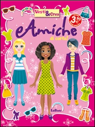Amiche di carta! Vesti & crea - Librerie.coop