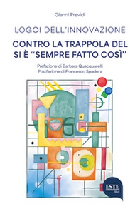 Logoi dell'innovazione. Contro la trappola del si è «sempre fatto così» - Librerie.coop