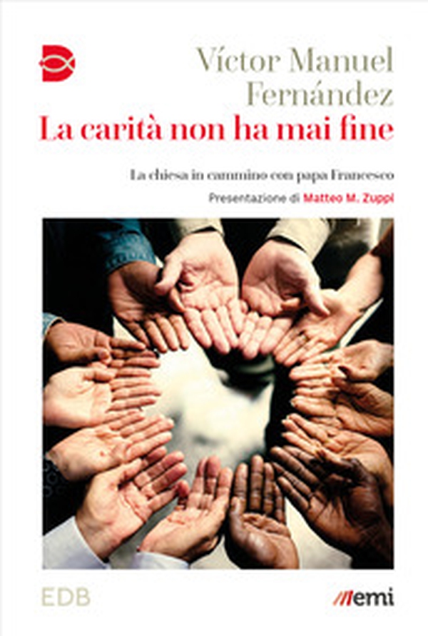 La carità non ha mai fine. La chiesa in cammino con papa Francesco - Librerie.coop La carità non ha mai fine. La chiesa in cammino con papa Francesco - Librerie.coop