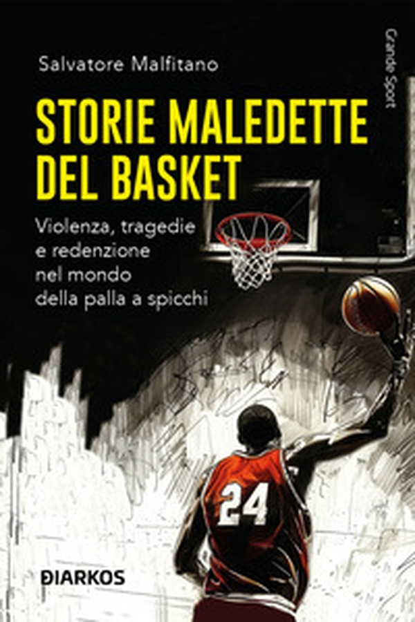 Storie maledette del basket. Violenza, tragedie e redenzione nel mondo della palla a spicchi - Librerie.coop Storie maledette del basket. Violenza, tragedie e redenzione nel mondo della palla a spicchi - Librerie.coop