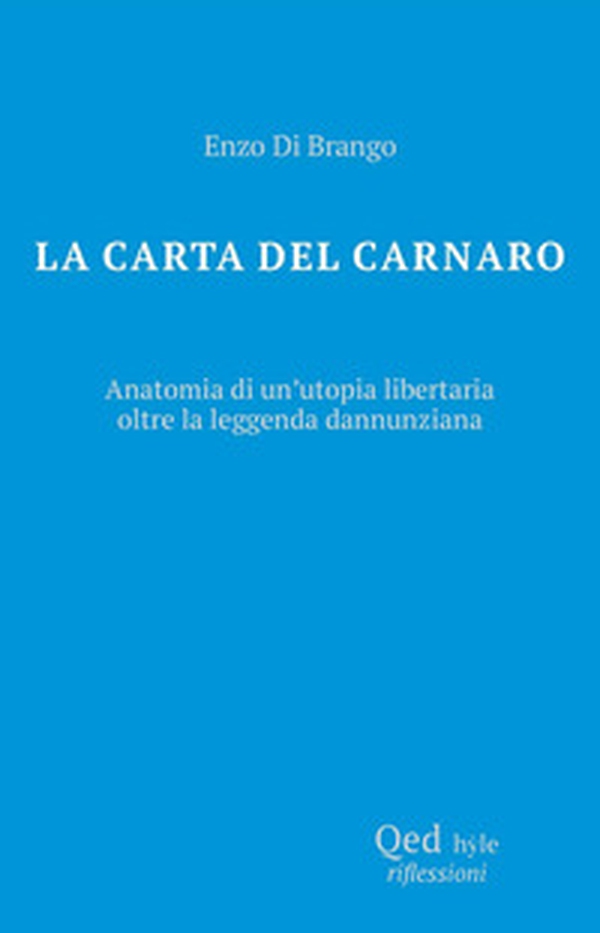 La carta del Carnaro. Anatomia di un'utopia libertaria - Librerie.coop