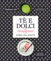 Tè e dolci del Giappone. Storia, miti, ricette - Librerie.coop