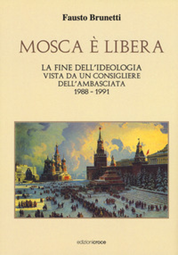 Mosca è libera. La fine dell'ideologia vista da un consigliere dell'ambasciata 1988-1991 - Librerie.coop Mosca è libera. La fine dell'ideologia vista da un consigliere dell'ambasciata 1988-1991 - Librerie.coop