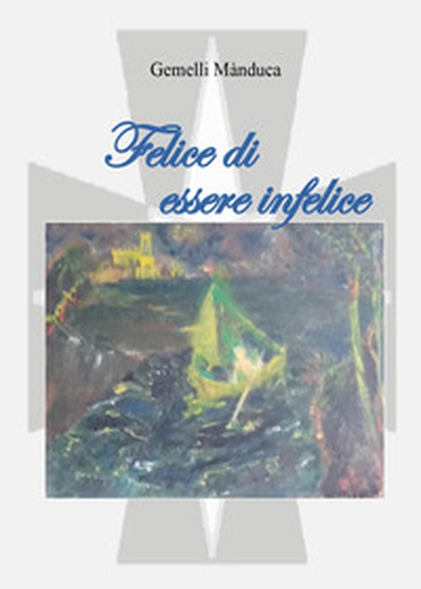 Felice di essere infelice - Librerie.coop Felice di essere infelice - Librerie.coop