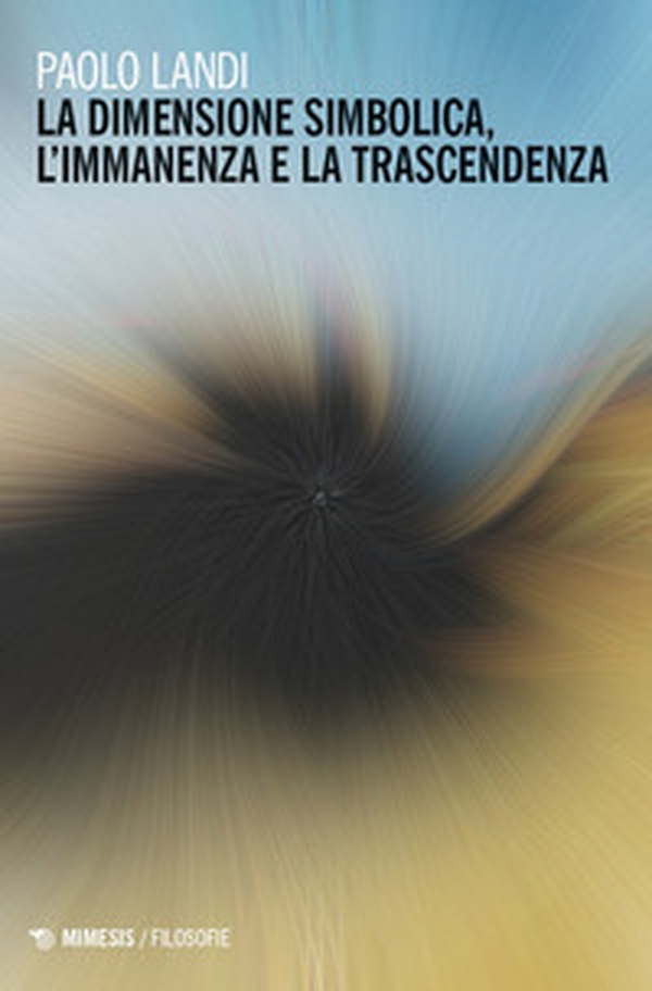 La dimensione simbolica, l'immanenza e la trascendenza - Librerie.coop