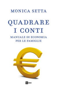 Quadrare i conti. Manuale di economia per le famiglie - Librerie.coop