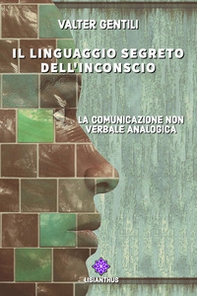 Il linguaggio segreto dell'inconscio. La comunicazione non verbale analogica - Librerie.coop