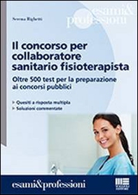 Il concorso per collaboratore sanitario fisioterapista. Oltre 500 test per la preparazione ai concorsi pubblici - Librerie.coop