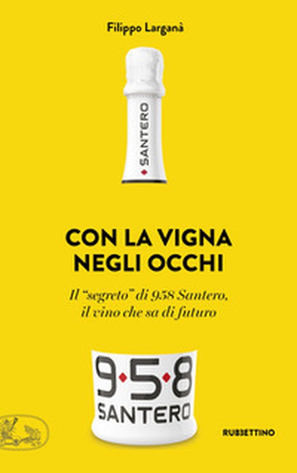 Con la vigna negli occhi. Il «segreto» di 958 Santero, il vino che sa di futuro - Librerie.coop Con la vigna negli occhi. Il «segreto» di 958 Santero, il vino che sa di futuro - Librerie.coop