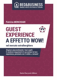 Guest experience a effetto wow! Nel mercato extralberghiero. Stupisci piacevolmente i tuoi ospiti: li renderai impazienti di raccontare la loro esperienza, premiarla con 5 stelle e...tornare! - Librerie.coop Guest experience a effetto wow! Nel mercato extralberghiero. Stupisci piacevolmente i tuoi ospiti: li renderai impazienti di raccontare la loro esperienza, premiarla con 5 stelle e...tornare! - Librerie.coop