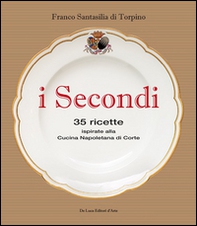 I secondi. 35 ricette ispirate alla cucina reale napoletana - Librerie.coop I secondi. 35 ricette ispirate alla cucina reale napoletana - Librerie.coop