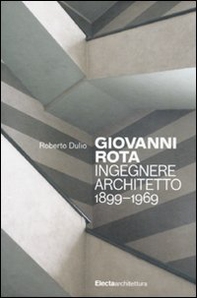 Giovanni Rota. Ingegnere e architetto 1899-1969 - Librerie.coop