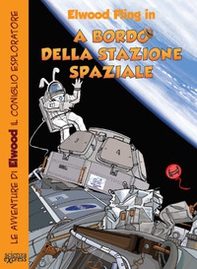 A bordo della stazione spaziale. Le avventure di Elwood il coniglio esploratore - Librerie.coop A bordo della stazione spaziale. Le avventure di Elwood il coniglio esploratore - Librerie.coop