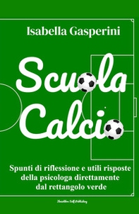 Scuola calcio. Spunti di riflessione e utili risposte della psicologa direttamente dal rettangolo verde - Librerie.coop