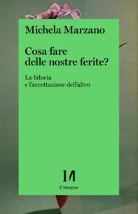 Cosa fare delle nostre ferite? La fiducia e l'accettazione dell'altro - Librerie.coop Cosa fare delle nostre ferite? La fiducia e l'accettazione dell'altro - Librerie.coop