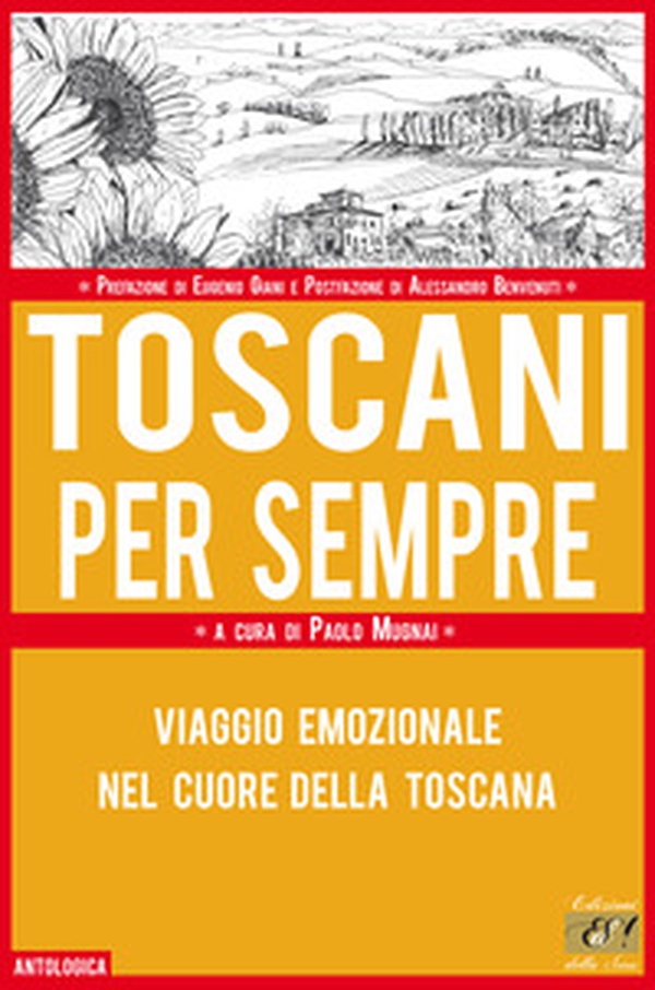 Toscani per sempre. Viaggio emozionale nel cuore della Toscana - Librerie.coop Toscani per sempre. Viaggio emozionale nel cuore della Toscana - Librerie.coop