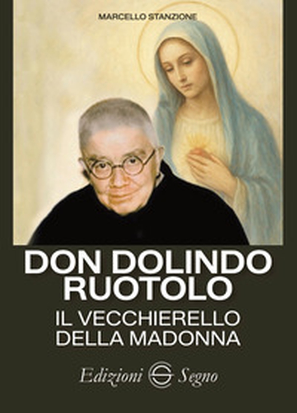 Don Dolindo Ruotolo. Il vecchierello della Madonna - Librerie.coop