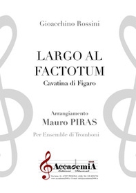 Largo al factotum. Cavatina di Figaro. Per ensemble di tromboni - Librerie.coop
