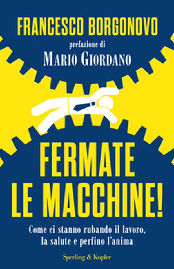 Fermate le macchine! Come ci stanno rubando il lavoro, la salute e perfino l'anima - Librerie.coop Fermate le macchine! Come ci stanno rubando il lavoro, la salute e perfino l'anima - Librerie.coop