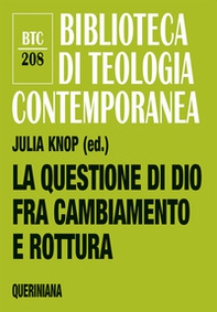 La questione di Dio fra cambiamento e rottura. Teologia e pastorale nell'epoca della secolarità - Librerie.coop