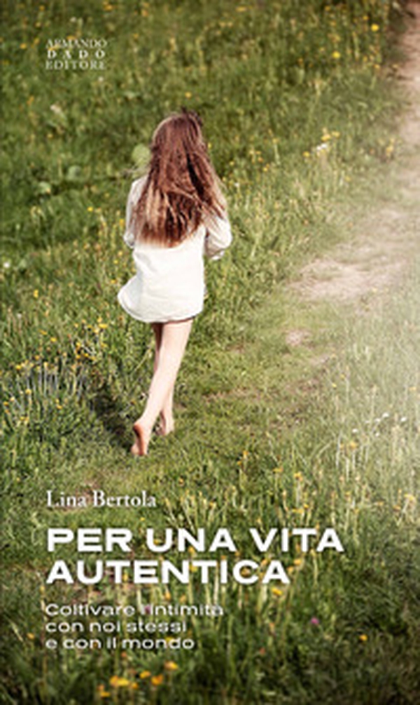 Per una vita autentica. Coltivare l'intimità con noi stessi e con il mondo - Librerie.coop Per una vita autentica. Coltivare l'intimità con noi stessi e con il mondo - Librerie.coop