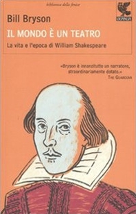 Il mondo è un teatro. La vita e l'epoca di William Shakespeare - Librerie.coop