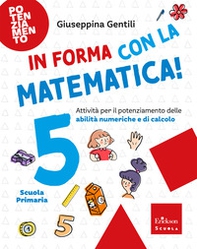 In forma con la matematica. Attività per il potenziamento delle abilità numeriche e di calcolo - Vol. 5 - Librerie.coop