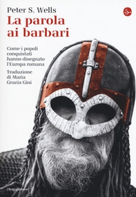 La parola ai barbari. Come i popoli conquistati hanno disegnato l'Europa romana - Librerie.coop La parola ai barbari. Come i popoli conquistati hanno disegnato l'Europa romana - Librerie.coop